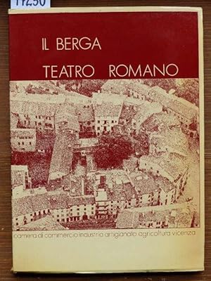 Il Berga. Teatro Romano. A cura di Giuseppe Ceretta, Renzo Arcaro, Antonio Sandri.