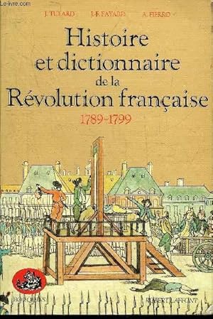 Bild des Verkufers fr HISTOIRE ET DICTIONNAIRE DE LA REVOLUTION FRANCAISE 1789-1799. zum Verkauf von Le-Livre