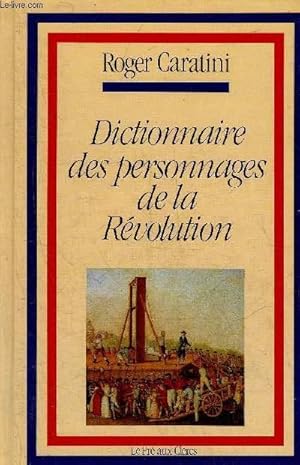 Immagine del venditore per DICTIONNAIRE DES PERSONNAGES DE LA REVOLUTION. venduto da Le-Livre