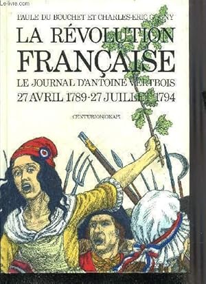 Bild des Verkufers fr LA REVOLUTION FRANCAISE LE JOURNAL D'ANTOINE VERTBOIS 27 AVRIL 1789 - 27 JUILLET 1794. zum Verkauf von Le-Livre