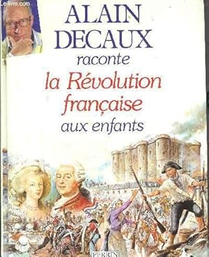 Image du vendeur pour ALAIN DECAUX RACONTE LA REVOLUTION FRANCAISE AUX ENFANTS. mis en vente par Le-Livre