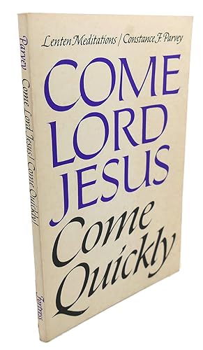 Image du vendeur pour COME LORD JESUS, COME QUICKLY : Lenten Meditations mis en vente par Rare Book Cellar