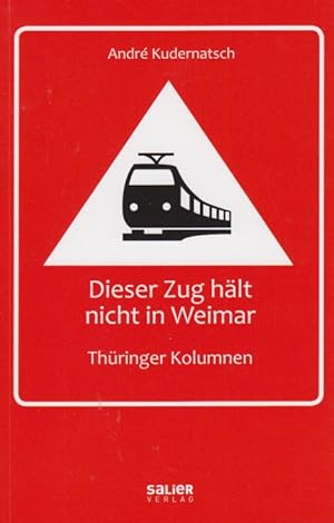 Bild des Verkufers fr Dieser Zug hlt nicht in Weimar Thringer Kolumnen zum Verkauf von Leipziger Antiquariat