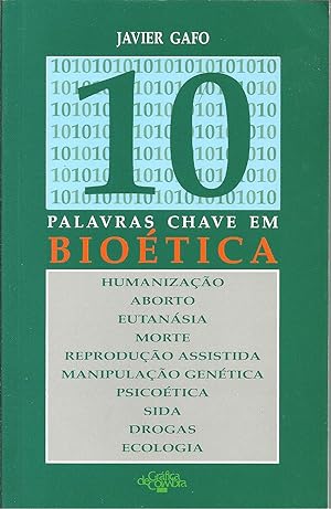 10 PALAVRAS CHAVE EM BIOÉTICA: Humanização, Aborto, Eutanásia, Morte, Reprodução Assistida, Manip...