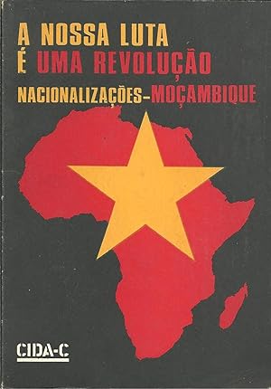 A NOSSA LUTA É UMA REVOLUÇÃO: Nacionalizações - Moçambique