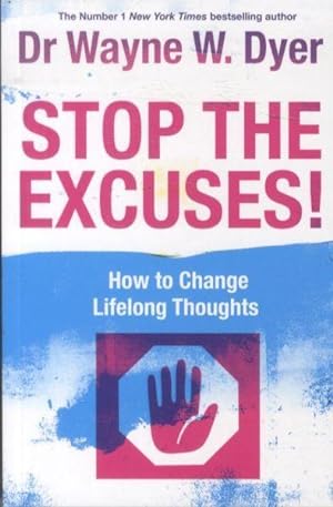 STOP THE EXCUSES - HOW TO CHANGE LIFELONG, SELF-DEFEATING THINKING HABITS