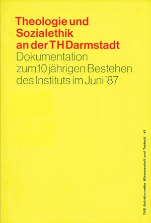 Theologie und Sozialethik an der TH Darmstadt. Dokumentation zum 10 jährigen Bestehen des Institu...