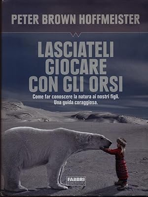 Lasciateli giocare con gli orsi