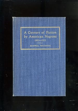 A CENTURY OF FICTION BY AMERICAN NEGROES 1853-1952: A DESCRIPTIVE BIBLIOGRAPHY