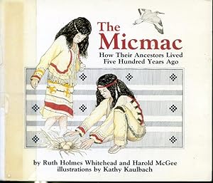 Immagine del venditore per The Micmac - How Their Ancestors Lived Five Hundred Years Ago venduto da Librairie Le Nord