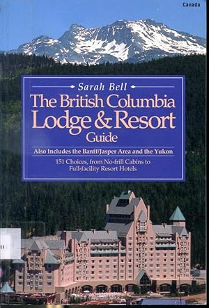 Seller image for The British Columbia Lodge & Resort Guide - Also Includes the Banff/Jasper Area and the Yukon for sale by Librairie Le Nord