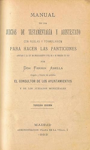 Seller image for MANUAL DE LOS JUICIOS DE TESTAMENTARA Y ABINTESTATO CON REGLAS Y FORMULARIOS PARA HACER LAS PARTICIONES. Ajustado  la ley de enjuiciamiento civil de 3 de febrero de 1881 for sale by Librera Torren de Rueda