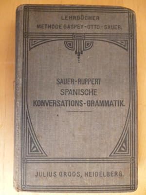 Imagen del vendedor de Spanische Konversations-Grammatik. Zum Schul- und Privatunterricht. Neu bearbeitet von Heinrich Ruppert. a la venta por Versandantiquariat Harald Gross