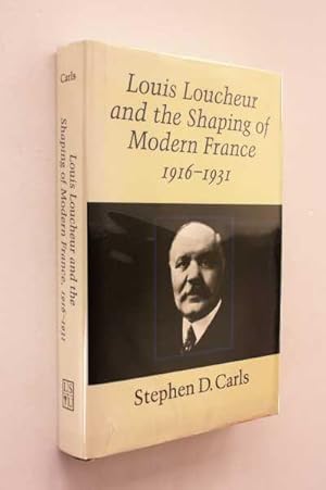 Louis Loucheur and the Shaping of Modern France, 1916-1931