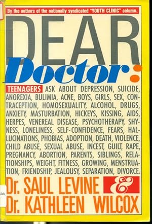 Image du vendeur pour Dear Doctor : Teenagers ask about depression, suicide, anorexia, bulimia, acne, boys, girls, sex mis en vente par Librairie Le Nord