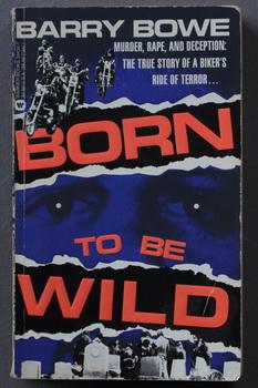 Bild des Verkufers fr Born to Be Wild - Murder, Rape and Deception: The True Story of a Biker's Ride of Terror. - The true-life history of Robert T. Nauss Jr. of the biker gang the Warlocks, and the Marsh Murders zum Verkauf von Comic World