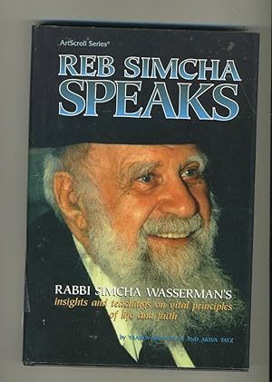 Seller image for REB SIMCHA SPEAKS: RABBI SIMCHA WASSERMAN'S INSIGHTS AND TEACHINGS ON VITAL PRINCIPLES OF LIFE AND FAITH for sale by Daniel Liebert, Bookseller