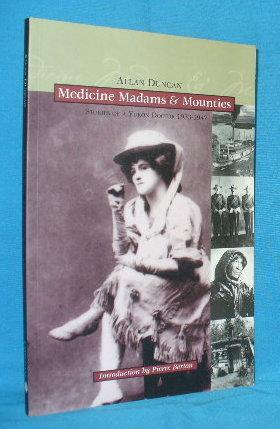 Seller image for Medicine, Madams & Mounties : Stories of a Yukon Doctor 1933 - 1947 for sale by Alhambra Books