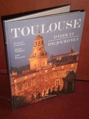 Toulouse d'hier et d'aujourd'hui.