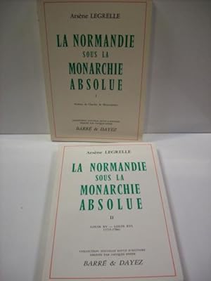 La normandie sous la monarchie absolue louis XIII, louis XIV, louis XV, louis XVI . préface par c...