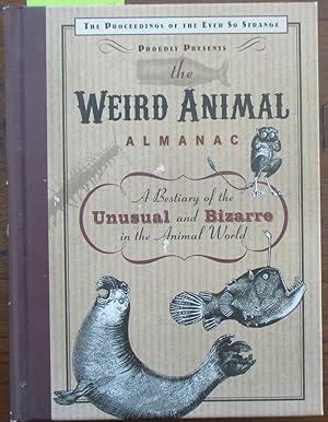 Weird Animal Almanac, The: A Bestiary of the Unusual and Bizarre in the Animal World