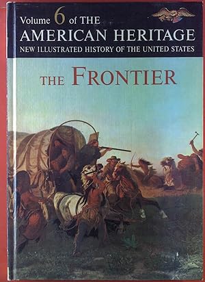 Bild des Verkufers fr Volume 6 of THE AMERICAN HERITAGE. New Illustrated History Of The United States. The Frontier zum Verkauf von biblion2