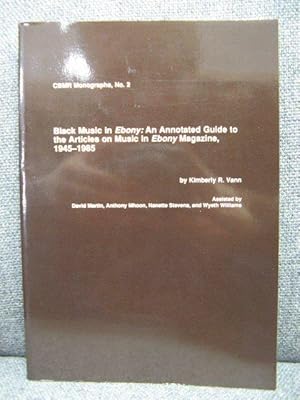 Black Music in Ebony: An Annotated Guide to the Articles on Music in Ebony Magazine, 1945-1985