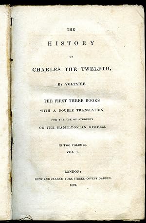 Seller image for The History of Charles the Twelfth (XII), King of Sweden: The First Three Books with a Double Translation for the Use of Students on the Hamiltonian System [Volume I only] for sale by Little Stour Books PBFA Member