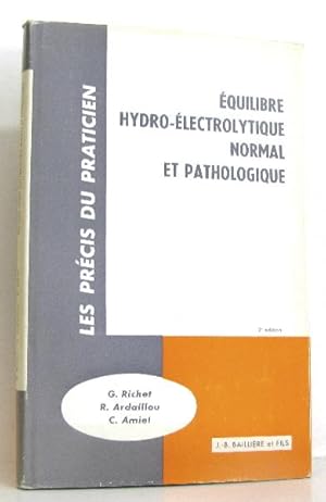 Equilibre hydro-életrolytique normal et pathologique. 3e édition revue et augmentée