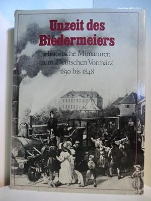 Seller image for Unzeit des Biedermeiers. Historische Miniaturen zum Deutschen Vormrz 1830 bis 1848 for sale by Antiquariat Weber