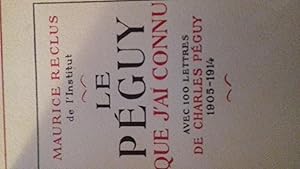 Le péguy que j'ai connu avec 100 lettres de charles. peguy. 1905-1914