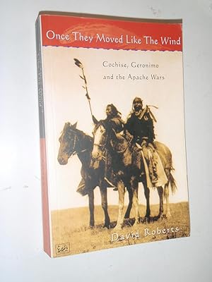 Seller image for Once They Moved Like The Wind: Cochise, Geronimo and the Apache Wars for sale by Westgate Bookshop
