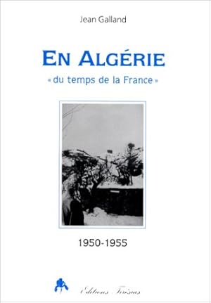 En Algérie "du temps de la France" (1950-1955)