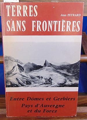 Terres sans frontières : Pays dAuvergne et du Forez entre Dômes et Gerbiers