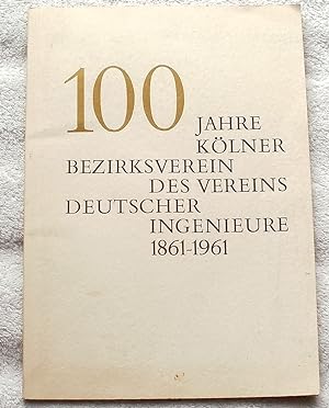 100 Jahre Kölner Bezirksverein des Vereins Deutscher Ingenieure 1861 - 1961. - Festschrift.