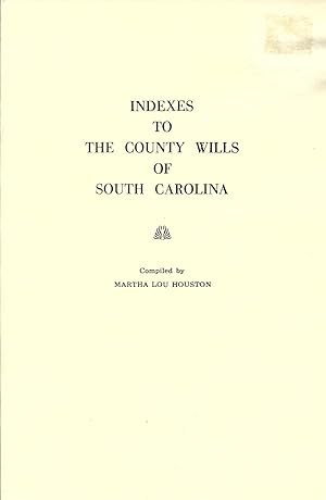 Imagen del vendedor de INDEXES TO THE COUNTY WILLS OF SOUTH CAROLINA. a la venta por Legacy Books