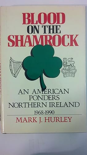 Imagen del vendedor de Blood on the Shamrock: An American Ponders Northern Ireland 1968-1990 (American University Studies) a la venta por Early Republic Books