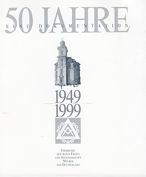 50 Jahre - eine Dokumentation: 1949 - 1999 Großloge der Alten Freien und Angenommenen Maurer von ...