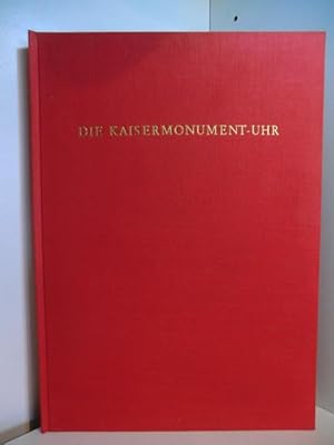 Die Kaisermonument-Uhr. Monographie einer historisch bedeutungsvollen Figurenuhr aus der Spätzeit...