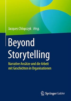 Image du vendeur pour Beyond Storytelling : Narrative Anstze und die Arbeit mit Geschichten in Organisationen mis en vente par AHA-BUCH GmbH