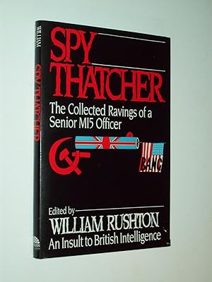 Imagen del vendedor de Spy Thatcher: The Collected Ravings of a Senior MI5 Officer a la venta por Rodney Rogers