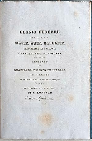 Elogio funebre di Sua Altezza Imperiale e Reale Maria Anna Carolina Principessa di Sassonia Grand...