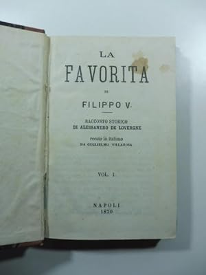 La favorita di Filippo V. Racconto storico recato in italiano da Guglielmo Villarosa. Voll. I, II...