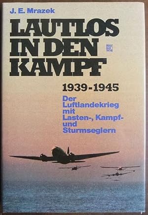 Lautlos in den Kampf. : d. Luftlandekrieg mit Lasten-, Kampf- u. Sturmseglern. J. E. Mrazek. [Die...