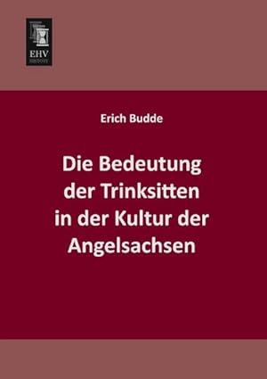 Bild des Verkufers fr Die Bedeutung der Trinksitten in der Kultur der Angelsachsen zum Verkauf von AHA-BUCH