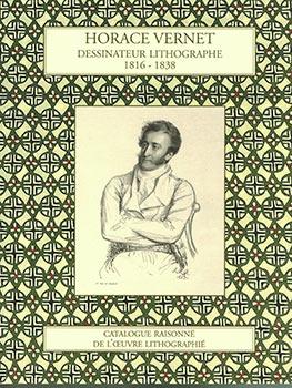 Horace Vernet - Dessinatuer lithographe (1816-1838) - Catalogue raisonné de l'oeuvre lithographié...