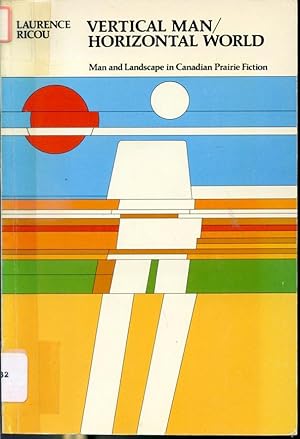 Immagine del venditore per Vertical Man / Horizontal World - Man and Landscape in Canadian Prairie Fiction venduto da Librairie Le Nord