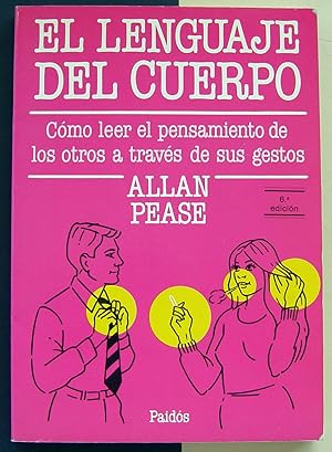 El lenguaje del cuerpo. Cómo leer el pensamiento de los otros a través de sus gestos.