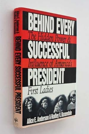 Seller image for Behind Every Successful President: The Hidden Power and Influence of America's First Ladies for sale by Cover to Cover Books & More