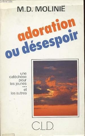 Seller image for ADORATION OU DESESPOIR : UNE CATECHESE POUR LES JEUNES ET LES AUTRES for sale by Le-Livre